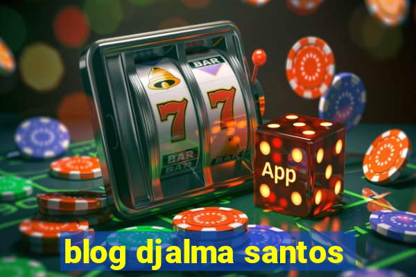 blog djalma santos